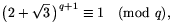 \big(2+\sqrt{3}\,\big)^{q+1}\equiv1\pmod q,