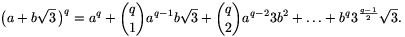 \big(a+b\sqrt{3}\,\big)^q=a^q+\binom{q}{1}a^{q-1}b\sqrt3+
\binom{q}{2}a^{q-2}3b^2+\ldots+b^q3^{\tfrac{q-1}{2}}\sqrt3.