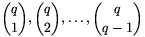 \binom{q}{1},\binom{q}{2},\ldots,\binom{q}{q-1}