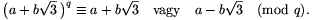 \big(a+b\sqrt{3}\,\big)^q\equiv a+b\sqrt3\quad{\rm vagy}\quad a-b\sqrt{3}\pmod{q}.