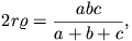 2r\varrho=\frac{abc}{a+b+c},