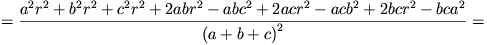 =\frac{a^2r^2+b^2r^2+c^2r^2+2abr^2-abc^2+2acr^2-acb^2+2bcr^2-bca^2}{{(a+b+c)}^2}=