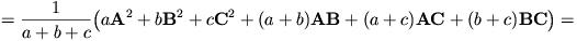 =\frac{1}{a+b+c}\big(a\mathbf{A}^2+b\mathbf{B}^2+c\mathbf{C}^2+(a+b)
\mathbf{A}\mathbf{B}+(a+c)\mathbf{A}\mathbf{C}+(b+c)\mathbf{B}\mathbf{C}\big)=