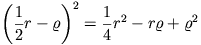 \left(\frac{1}{2}r-\varrho\right)^2=\frac{1}{4}r^2-r\varrho+\varrho^2