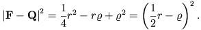{|\mathbf{F}-\mathbf{Q}|}^2=\frac{1}{4}r^2-r\varrho+\varrho^2=
\left(\frac{1}{2}r-\varrho\right)^{2}.