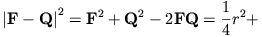 {|\mathbf{F}-\mathbf{Q}|}^2=\mathbf{F}^2+\mathbf{Q}^2-2\mathbf{F}\mathbf{Q}=\frac{1}{4}r^2+