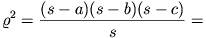 \varrho^2=\frac{(s-a)(s-b)(s-c)}{s}=