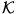 \mathcal{K}