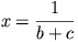 x=\frac{1}{b+c}