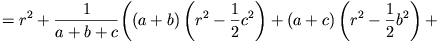 =r^2+\frac{1}{a+b+c}\bigg((a+b)\left(r^2-\frac{1}{2}c^2\right)+(a+c)
\left(r^2-\frac{1}{2}b^2\right)+