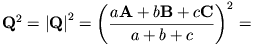 \mathbf{Q}^2={|\mathbf{Q}|}^2=
\left(\frac{a\mathbf{A}+b\mathbf{B}+c\mathbf{C}}{a+b+c}\right)^{2}=