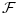 \mathcal{F}