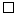 \square