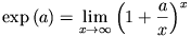 \exp\,(a)=\lim_{x\to\infty}
\left(1+\frac{a}{x}\right)^{x}