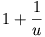 1+\frac{1}{u}