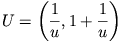 U=\left(\frac{1}{u},1+\frac{1}{u}\right)