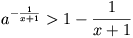 a^{-\frac{1}{x+1}}>1-\frac{1}{x+1}