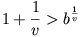 1+\frac{1}{v}>b^{\frac{1}{v}}