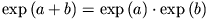 \exp\,(a+b)=\exp\,(a)\cdot\exp\,
(b)