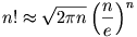 n!
\approx\sqrt{2\pi n}\left(\frac{n}{e}\right)^{n}