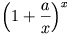 \left(1+\frac{a}{x}\right)^{x}