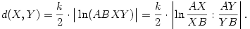 d(X,Y)=\frac{k}2\cdot\big|\ln(ABXY)\big|=\frac{k}2\cdot\left|\ln\frac{AX}{XB}:
\frac{AY}{YB}\right|.