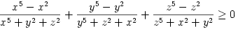 \frac{x^5-x^2}{x^5+y^2+z^2}+\frac{y^5-y^2}{y^5+z^2+x^2}+\frac{z^5-z^2}{z^5+
x^2+y^2}\ge0