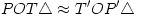 POT\triangle\approx T'OP'\triangle