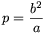 p={{b^2}\over a}