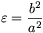 \varepsilon={{b^2}\over{a^2}}
