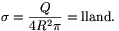 \sigma={Q\over4R^2\pi}={\rm�lland�}.