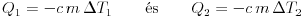 Q_{1}=-c\,m\,\Delta T_{1}\qquad\text{\'es}\qquad Q_{2}=-c\,m\,\Delta T_{2}