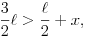 \frac{3}{2}\ell>\frac{\ell}{2}+x,
