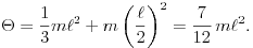 \Theta=\frac{1}{3}m\ell^2+m\left(\frac{\ell}{2}\right)^{2}=\frac{7}{12}\,m\ell^2.