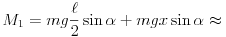M_{1}=mg\frac{\ell}{2}\sin\alpha+mgx\sin\alpha\approx