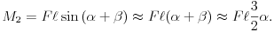 M_{2}=F\ell\sin\,(\alpha+\beta)\approx F\ell(\alpha+\beta)\approx F\ell\frac{3}{2}\alpha.