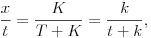 
\frac{x}{t}=\frac{K}{T+K}=\frac{k}{t+k},
