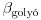 \beta_{\text{goly\'o}}