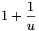 1+\frac{1}{u}