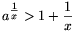 a^{\textstyle\frac{1}{x}}>1+
\frac{1}{x}