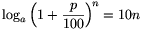 \log_{a}
\left(1+\frac{p}{100}\right)^{\!n}=10n