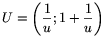 U=\left(\frac{1}{u};1+\frac{1}{u}\right)