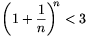 \left(1+\frac{1}{n}\right)^{\!\!n}<3