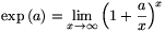 \exp\,(a)=\lim_{x\to\infty}\left(1+\frac{a}{x}\right)^{\!x}