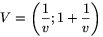 V=\left(\frac{1}{v};1+\frac{1}{v}\right)