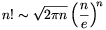 n!\sim\sqrt{2\pi n}\left(\frac{n}{e}\right)^{\!n}