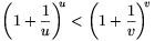 \left(1+\frac{1}{u}\right)^{\!\!u}
<\left(1+\frac{1}{v}\right)^{\!\!v}