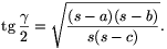 \tg\frac{\gamma}{2}=\sqrt{\frac{(s-a)(s-b)}{s(s-c)}}.