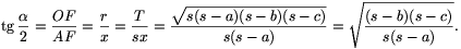 \tg\frac{\alpha}{2}=\frac{OF}{AF}=\frac{r}{x}=\frac{T}{sx}=\frac{\sqrt{s(s-a)(s-b)(s-c)}}{s(s-a)}=\sqrt{\frac{(s-b)(s-c)}{s(s-a)}}.