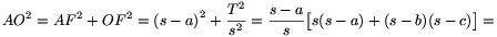 AO^2=AF^2+OF^2={(s-a)}^2+\frac{T^2}{s^2}=\frac{s-a}{s}\big[s(s-a)+(s-b)(s-c)\big]=